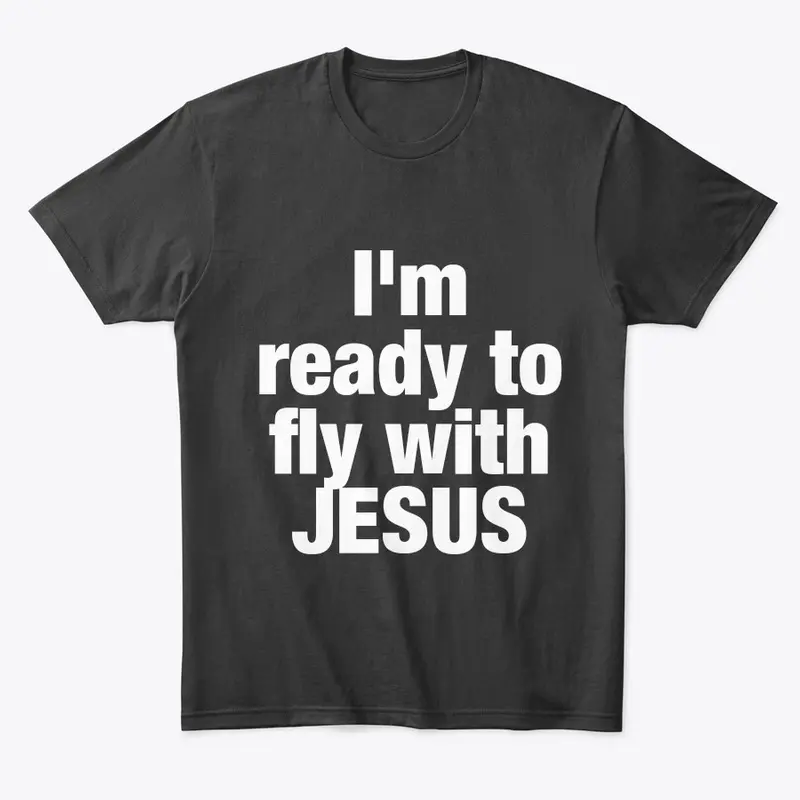 I'm ready to fly with JESUS 