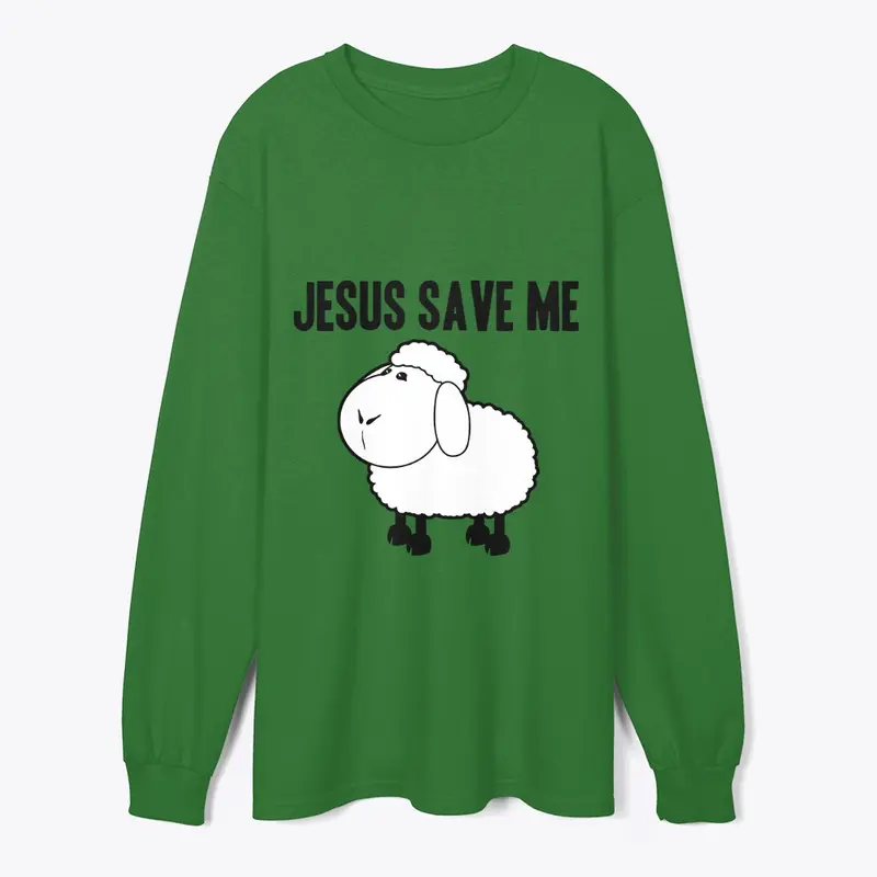 JESUS SAVE ME  Long Sleeve Tee