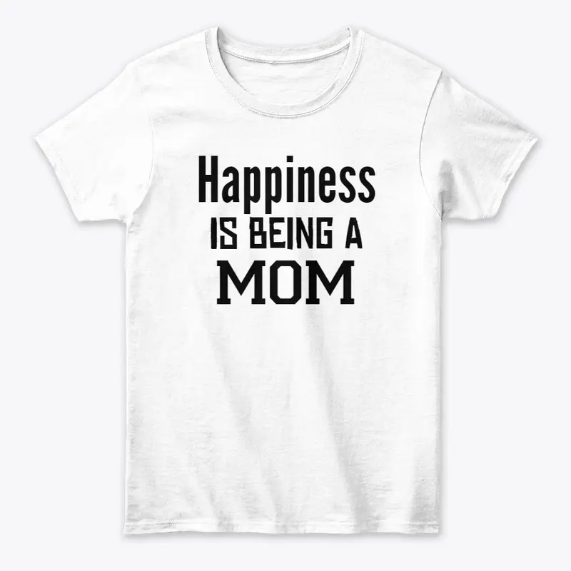 Happiness Is Being A MOM